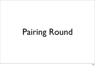 Pairing Round


                54
 