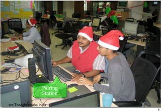 Pairing	
  
                    Station

src: ThoughtWorks India
                                  6
 