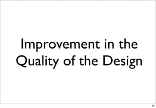Improvement in the
Quality of the Design

                        16
 