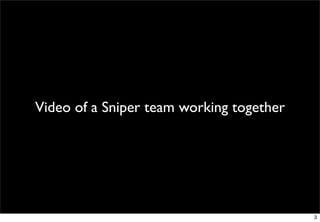 Video of a Sniper team working together




                                          3
 