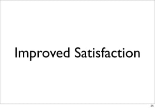 Improved Satisfaction


                        25
 