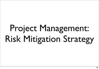 Project Management:
Risk Mitigation Strategy

                           28
 