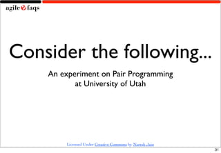Consider the following...
    An experiment on Pair Programming
           at University of Utah




        Licensed Unde...