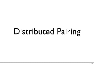 Distributed Pairing


                      49
 