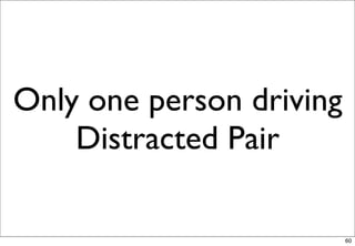 Only one person driving
    Distracted Pair

                          60
 