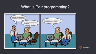 What is Pair programming?
 