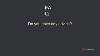 FA
Q
Do you have any advice?
 