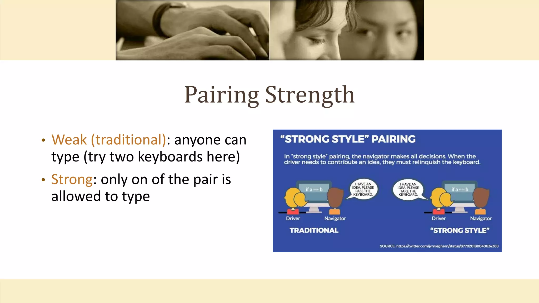 Pairing Strength
• Weak (traditional): anyone can
type (try two keyboards here)
• Strong: only on of the pair is
allowed to type
 