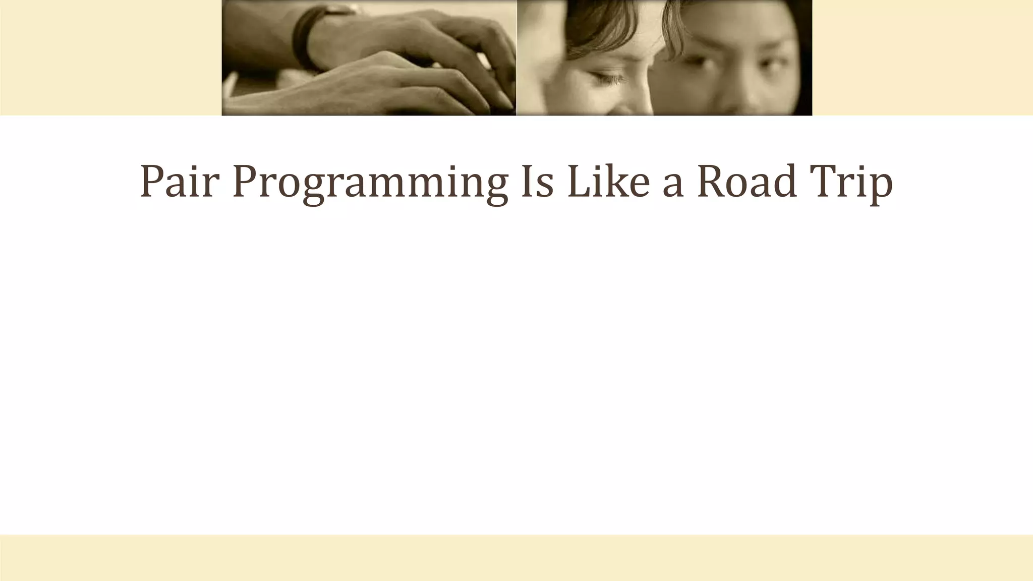 Pair Programming Is Like a Road Trip
 