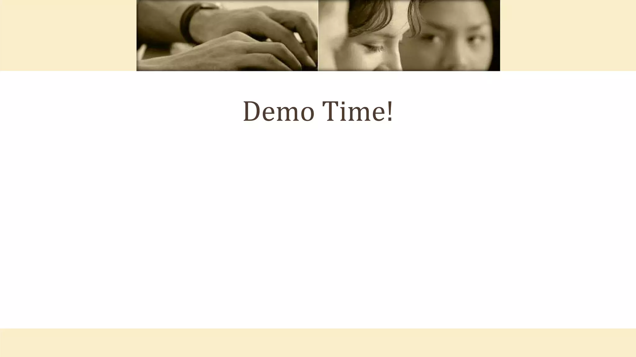 Demo Time!
 