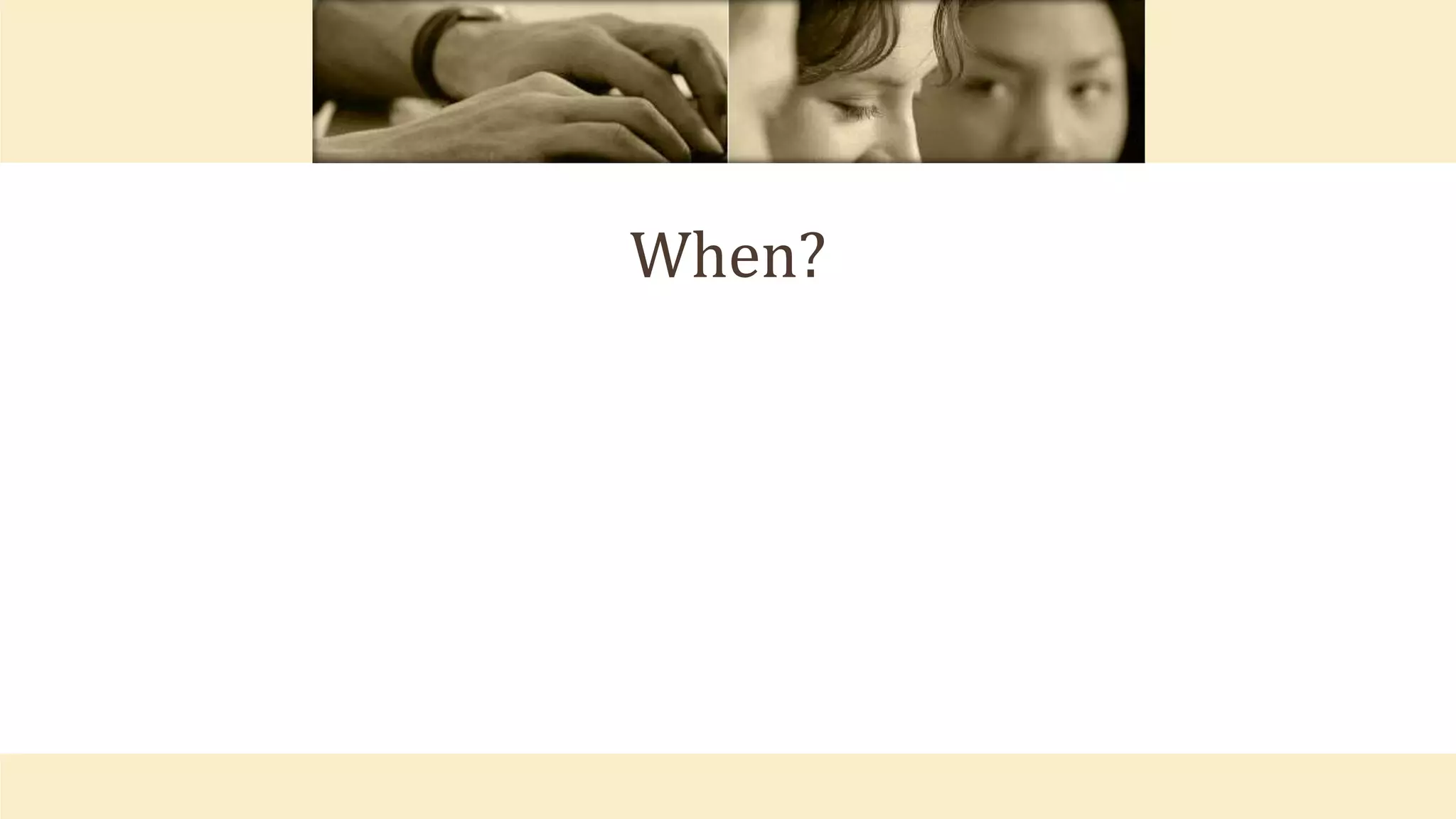 When?
 
