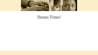 Demo Time!
 