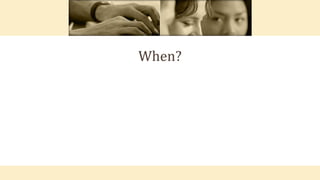 When?
 