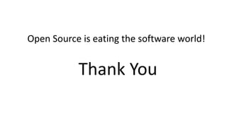 Open Source is eating the software world!
Thank You
 