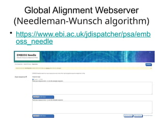 Global Alignment Webserver
(Needleman-Wunsch algorithm)
• https://www.ebi.ac.uk/jdispatcher/psa/emb
oss_needle
 