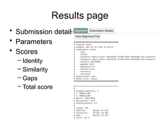 Results page
• Submission details
• Parameters
• Scores
– Identity
– Similarity
– Gaps
– Total score
 
