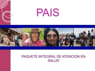 PAIS

PAQUETE INTEGRAL DE ATENCION EN
SALUD

 