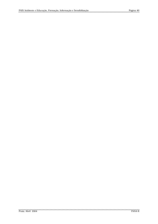 PAIS Ambiente e Educação, Formação, Informação e Sensibilização   Página 40




Praia, Abril 2004                                                   PANA II
 