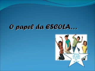 O papel da ESCOLA… Entra em ação e brilha no  5º ano 