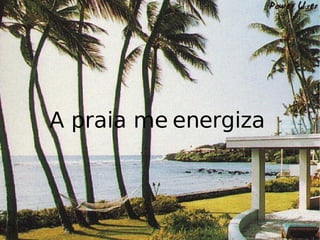 A praia me energiza 