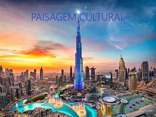 PAISAGEM CULTURAL
 