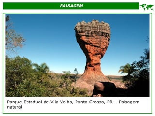 PAISAGEM

Parque Estadual de Vila Velha, Ponta Grossa, PR – Paisagem
natural
 