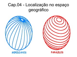 Cap.04 - Localização no espaço
geográfico
 