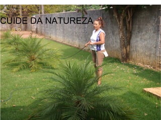 CUIDE DA NATUREZA
 