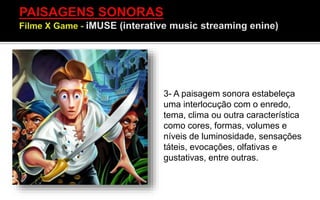 3- A paisagem sonora estabeleça
uma interlocução com o enredo,
tema, clima ou outra característica
como cores, formas, volumes e
níveis de luminosidade, sensações
táteis, evocações, olfativas e
gustativas, entre outras.
 