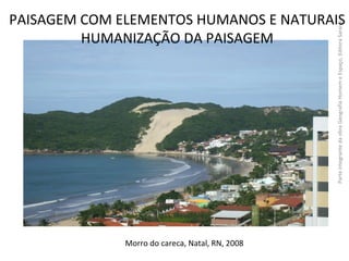 Morro do careca, Natal, RN, 2008 Parte integrante da obra Geografia Homem e Espaço, Editora Saraiva Anselmo Lazaro Branco ...