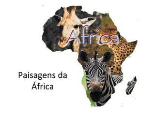 Paisagens da
África
 