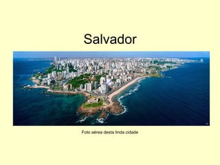 Salvador
Foto aérea desta linda cidade
 