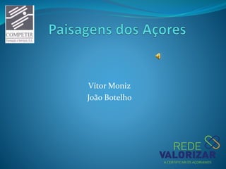 Vítor Moniz
João Botelho
 