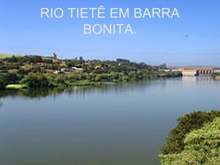 RIO TIETÊ EM BARRA
BONITA.