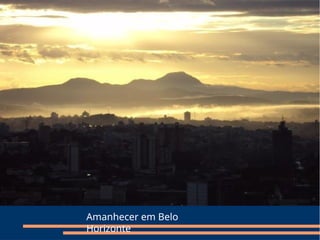 Amanhecer em Belo
Horizonte
 