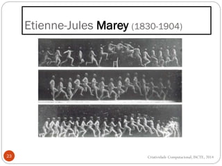 Etienne-Jules Marey (1830-1904)
23 Criatividade Computacional, ISCTE, 2014
 