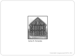 Criatividade Computacional, ISCTE, 2014
Carlos M. Fernandes
 