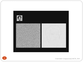 46 Criatividade Computacional, ISCTE, 2014
 