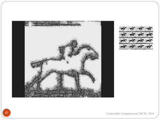 47 Criatividade Computacional, ISCTE, 2014
 