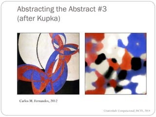 Abstracting the Abstract #3
(after Kupka)
Criatividade Computacional, ISCTE, 2014
Carlos M. Fernandes, 2012
 