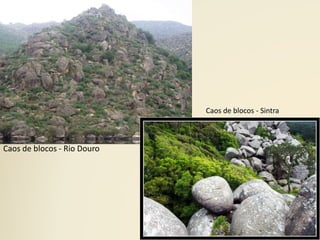 Caos de blocos - Rio Douro
Caos de blocos - Sintra
 