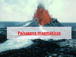 Paisagens magmáticas
