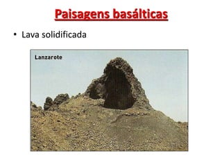 Paisagens basálticasCones vulcânicos