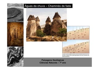 Águas da chuva – Chaminés de fada 
Paisagens Geológicas 
Ciências Naturais – 7º ano 
 