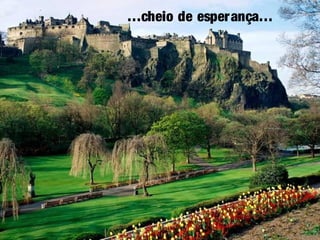 …cheio de esperança…
 