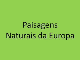Paisagens Naturais da Europa 