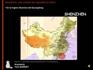 Shenzhen, una ciudad del capitalismo chino ,[object Object],Arquitecto  Yann BARNET 