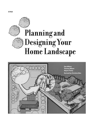 Planningand
DesigningYour
HomeLandscape
Dan Wilson
Thomas Wilson
Wayne Tlusty
Revised by Christine Wen
G1923
 