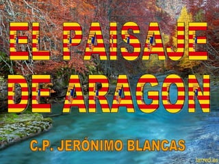 EL PAISAJE DE ARAGON C.P. JERÓNIMO BLANCAS 