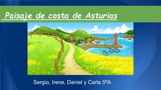 Paisaje de costa de Asturias
Sergio, Irene, Daniel y Carla 5ºA
 